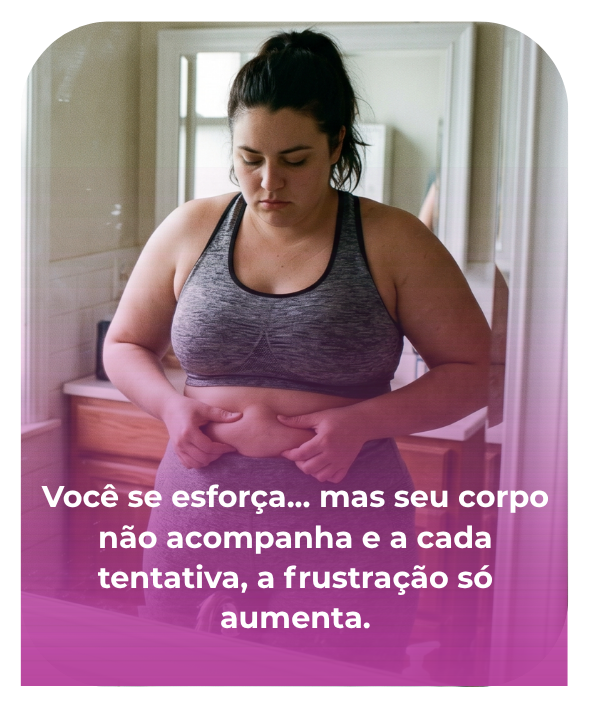 Você se esforça... mas seu corpo não acompanha e a cada tentativa, a frustração só aumenta.